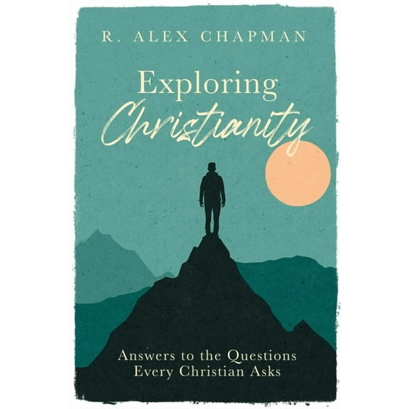 Exploring Christianity: Answers to the Questions Every Christian Asks, (Paperback)