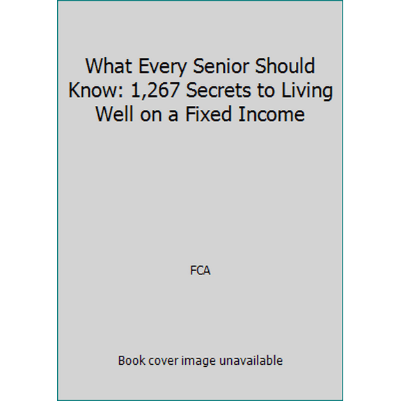 Pre-Owned What Every Senior Should Know: 1,267 Secrets to Living Well on a Fixed Income (Paperback) 1935574329 9781935574323