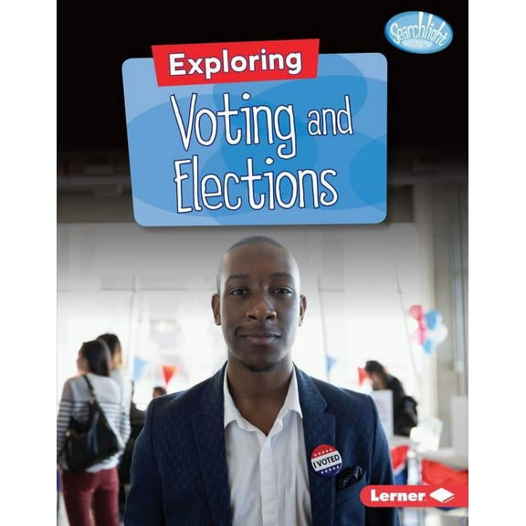 Searchlight Books (Tm) -- Getting Into G Exploring Voting and Elections, (Hardcover)