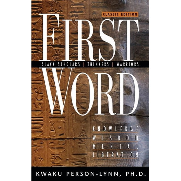 First Word: Black Scholars, Thinkers, Warriors; Knowledge, Wisdom, Mental Liberation (Paperback)