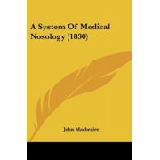 A System Of Medical Nosology 1830 Paperback 1436753953 9781436753951 John Macbraire