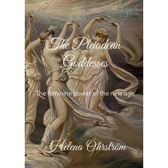 The Pleiadean Goddesses: The feminine power of the new age, (Paperback)
