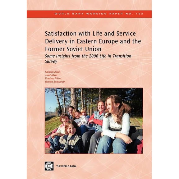 World Bank Working Papers Satisfaction with Life and Service Delivery in Eastern Europe and the Former Soviet Union: Some Insights from the 2006 L, Book 162, (Paperback)