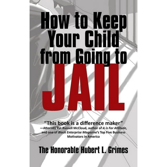 How to Keep Your Child from Going to Jail: Restoring Parental Authority and Developing Successful Youth, (Paperback)