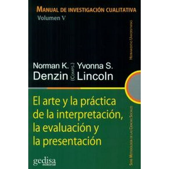 MANUAL DE INVESTIGACION CUALITATIVA VOLUMEN V: EL ARTE Y LA PRACTICA DE LA INTERPRETACION, LA EVALUA GEDISA NORMAN K. DENZIN