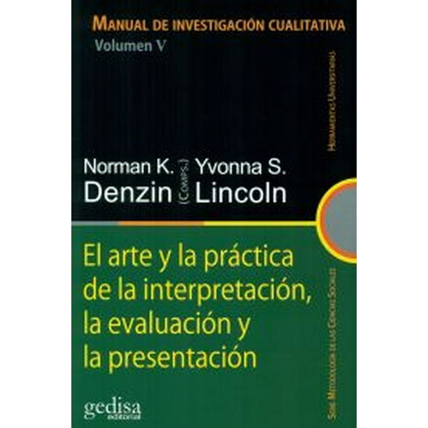 MANUAL DE INVESTIGACION CUALITATIVA VOLUMEN V: EL ARTE Y LA PRACTICA DE LA INTERPRETACION, LA EVALUA GEDISA NORMAN K. DENZIN