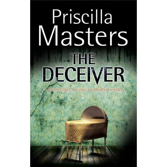 A Claire Roget Forensic Psychiatrist Mys The Deceiver, Book 2, (Hardcover)