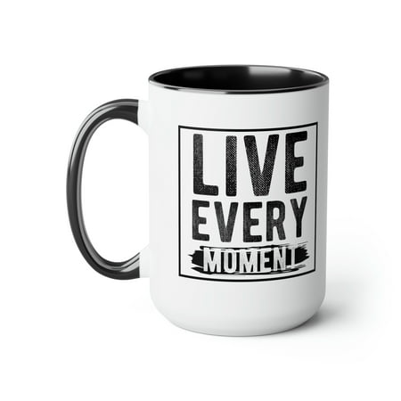 

Live Every Moment Coffee Mug Dream Motivation Coffee Mug Motivational Quotes Motivational Mug 15oz Coffee Mug