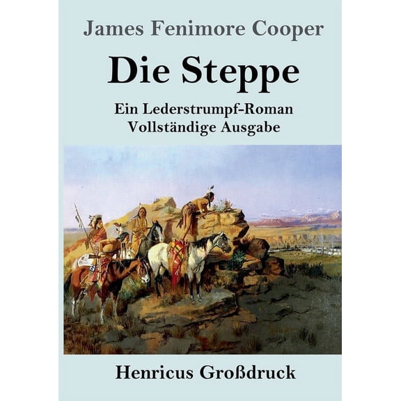 Die Steppe (Die PrÃ¤rie) (GroÃdruck): Ein Lederstrumpf-Roman VollstÃ¤ndige Ausgabe, (Paperback)