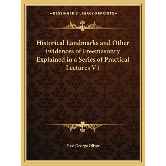 Historical Landmarks and Other Evidences of Freemasonry Explained in a Series of Practical Lectures V1 (Paperback)
