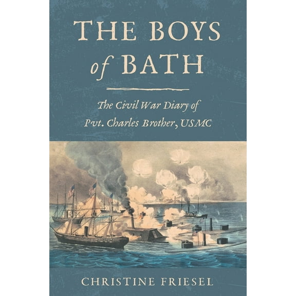The Boys of Bath: The Civil War Diary of Pvt. Charles Brother, USMC