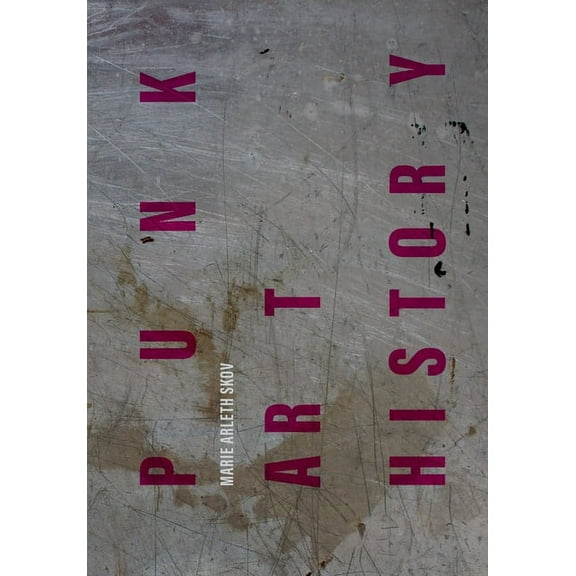 Global Punk Punk Art History: Artworks from the European No Future Generation, (Paperback)