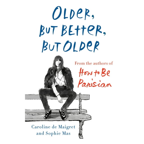 Pre-Owned Older, But Better, But Older: From the Authors of How to Be Parisian Wherever You Are (Hardcover) 0385544863 9780385544863