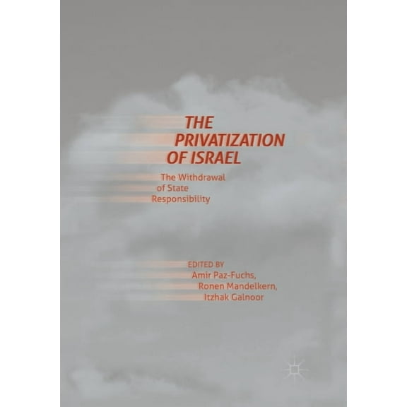 The Privatization of Israel: The Withdrawal of State Responsibility, (Paperback)