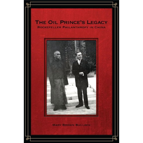 The Oil Prince's Legacy: Rockefeller Philanthropy in China, (Paperback)