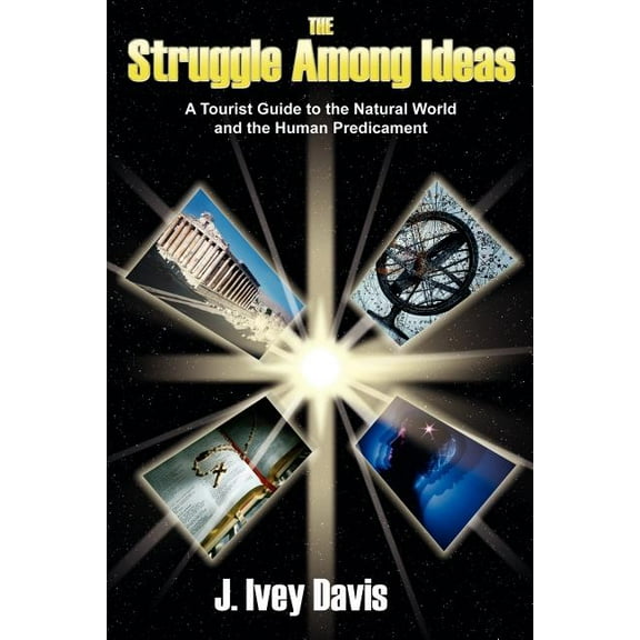 The Struggle Among Ideas: A Tourist Guide to the Natural World and the Human Predicament, (Paperback)