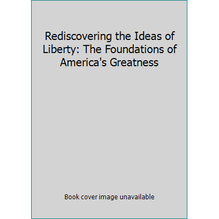 Rediscovering the Ideas of Liberty: The Foundations of America's Greatness, Used [Paperback]