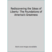Rediscovering the Ideas of Liberty: The Foundations of America's Greatness, Used [Paperback]