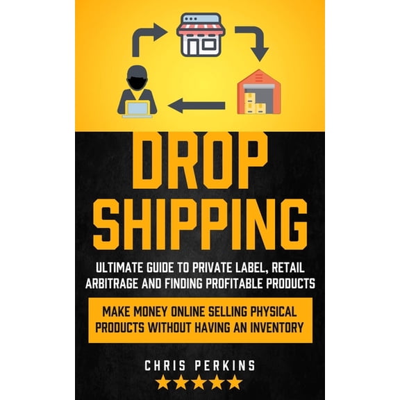 Dropshipping: Ultimate Guide to Private Label, Retail Arbitrage and finding Profitable Products (Make Money Online selli, (Paperback)