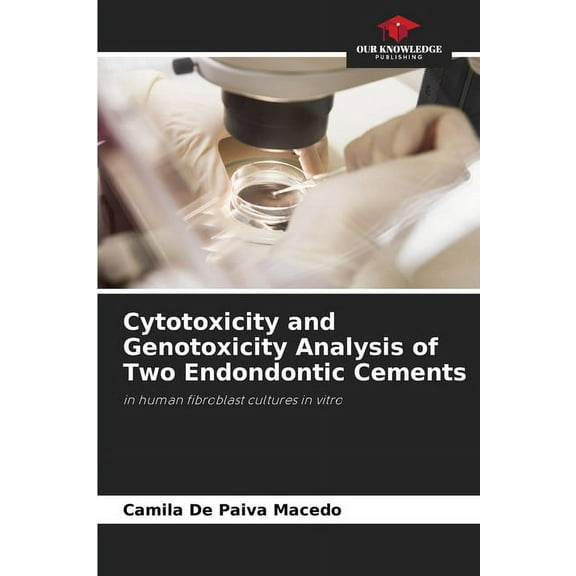 Cytotoxicity and Genotoxicity Analysis of Two Endondontic Cements, (Paperback)