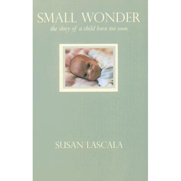 Pre-Owned Small Wonder: The Story of a Child Born too Soon (Paperback) 1884540791 9781884540790