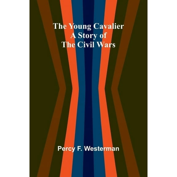 The Young Cavalier: A Story of the Civil Wars, (Paperback)