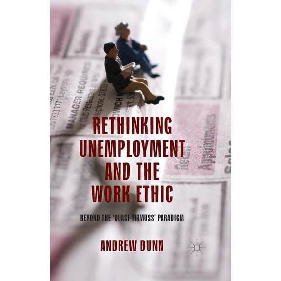 Rethinking Unemployment and the Work Ethic: Beyond the 'Quasi-Titmuss' Paradigm, (Paperback)