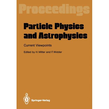 Particle Physics and Astrophysics. Current Viewpoints: Proceedings of the XXVII Int. UniversitÃ¤tswochen FÃ¼r Kernphysik S, (Paperback)