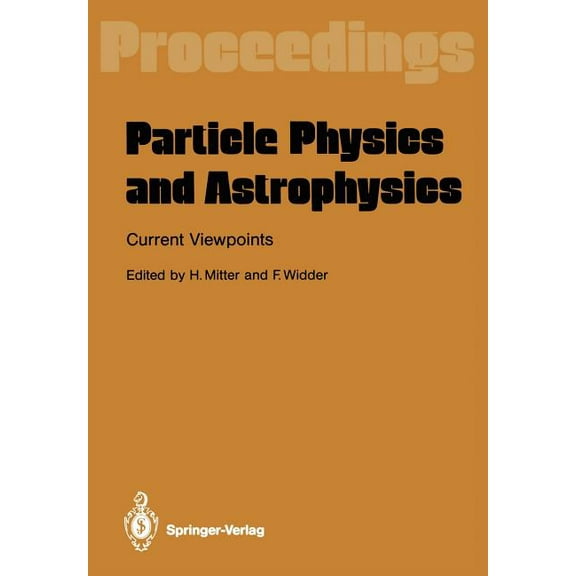 Particle Physics and Astrophysics. Current Viewpoints: Proceedings of the XXVII Int. UniversitÃ¤tswochen FÃ¼r Kernphysik S, (Paperback)
