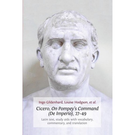 Cicero, on Pompey's Command (de Imperio), 27-49: Latin Text, Study AIDS with Vocabulary, Commentary, and Translation, (Paperback)
