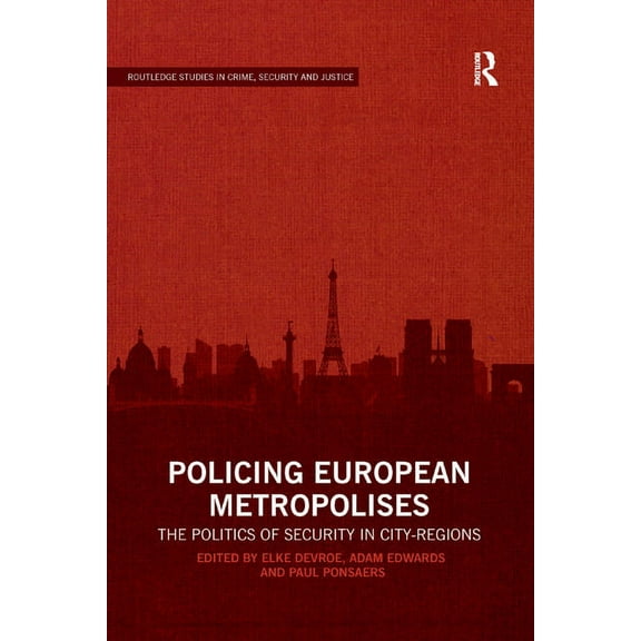 Routledge Studies in Crime, Security and Policing European Metropolises: The Politics of Security in City-Regions, (Paperback)