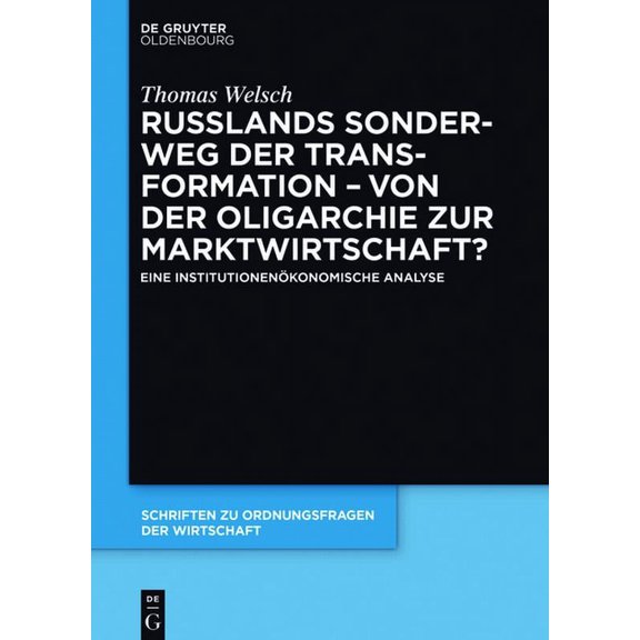 Schriften Zu Ordnungsfragen der Wirtscha Russlands Sonderweg Der Transformation - Von Der Oligarchie Zur Marktwirtschaft?: Eine InstitutionenÃ¶konomische Analyse, Book 102, (Hardcover)