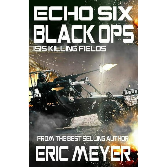 Echo Six: Black Ops Echo Six: Black Ops 9 - ISIS Killing Fields, Book 9, (Paperback)