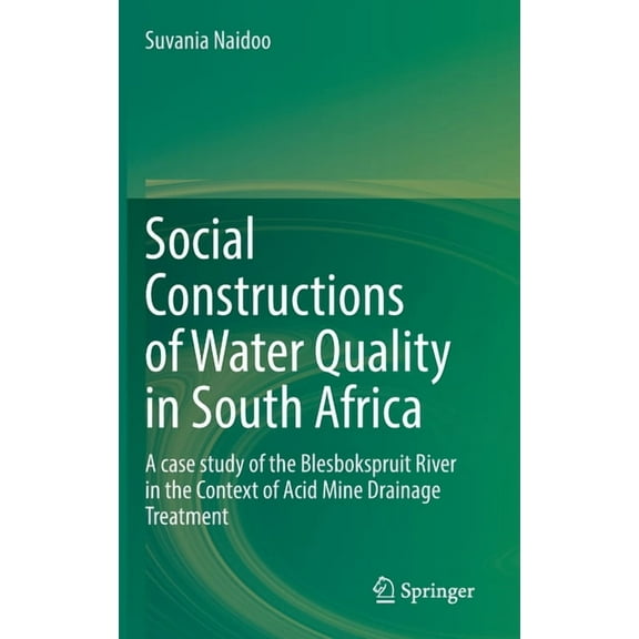 Social Constructions of Water Quality in South Africa: A Case Study of the Blesbokspruit River in the Context of Acid Mi, (Hardcover)