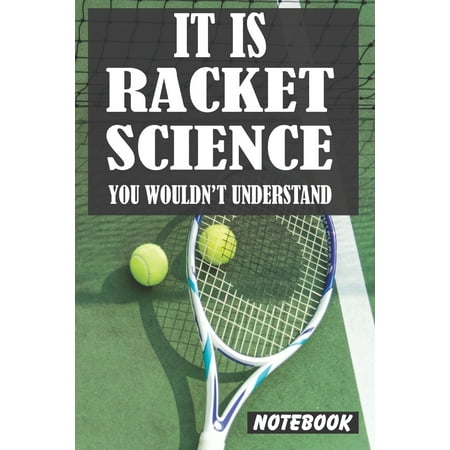It Is Racket Science You Wouldn't Understand : Tennis Notebook (Journal, Diary). Composition Book College Ruled Lined Paper. 6x9 120 pages (60 sheets). Gift for Tennis, girls, boys, Tennis Player, coach, fan, lovers, father's day, Anniversary,