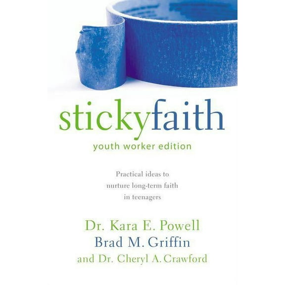 The Sticky Faith, Youth Worker Edition: Practical Ideas to Nurture Long-Term Faith in Teenagers, (Paperback)