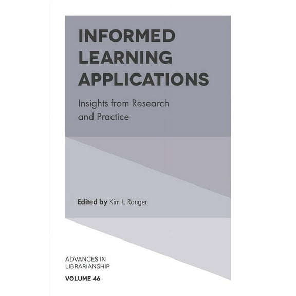 Advances in Librarianship Informed Learning Applications: Insights from Research and Practice, Book 46, (Hardcover)