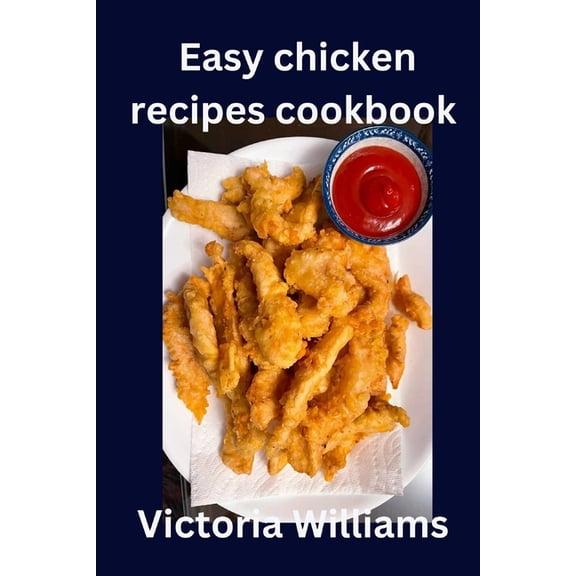 Easy Cookbook Recipes: Easy chicken recipes cookbook (Paperback)