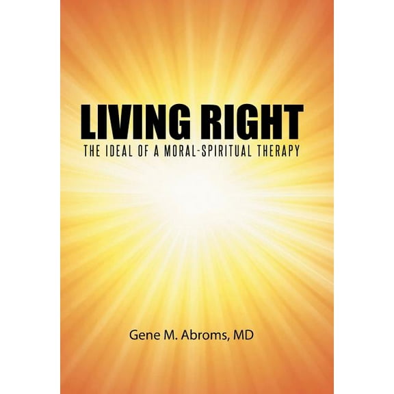 Living Right: The Ideal of a Moral-Spiritual Therapy (Hardcover)