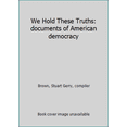 thumbnail image 1 of Pre-Owned We Hold These Truths: documents of American democracy (Hardcover) 0892450053 9780892450053, 1 of 1