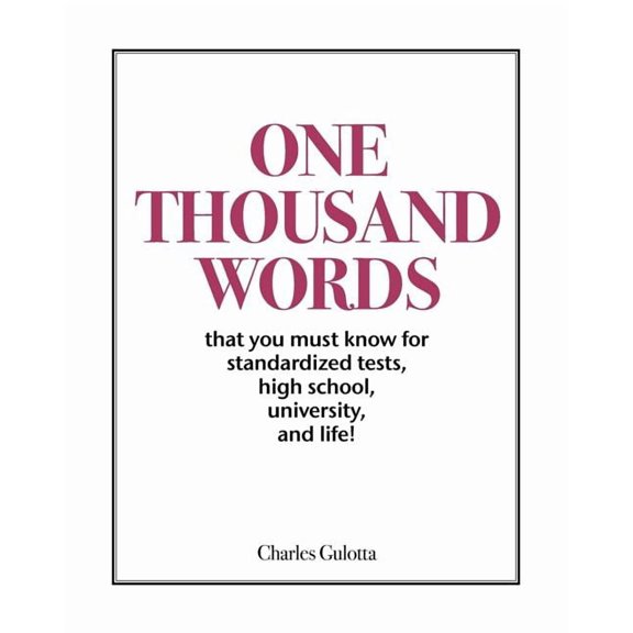 One Thousand Words: That You Must Know for Standardized Tests, High School, University, and Life!