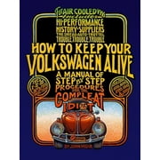 How to Keep Your Volkswagen Alive: How to Keep Your Volkswagen Alive: A Manual of Step-By-Step Procedures for the Compleat Idiot (Paperback)