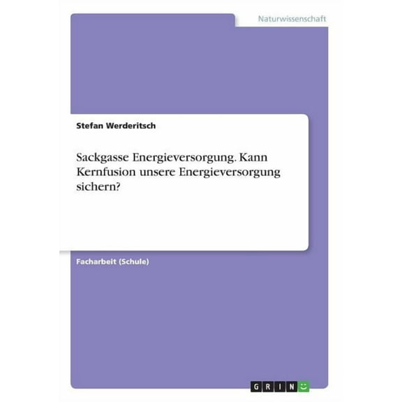 Sackgasse Energieversorgung. Kann Kernfusion unsere Energieversorgung sichern?, (Paperback)