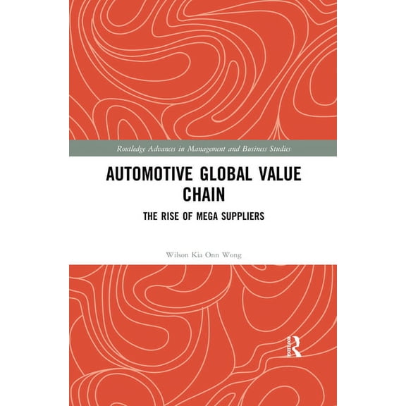 Routledge Advances in Management and Bus Automotive Global Value Chain: The Rise of Mega Suppliers, (Paperback)