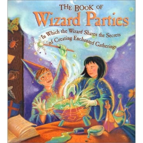 Pre-Owned The Book of Wizard Parties: In Which the Wizard Shares the Secrets of Creating Enchanted Gatherings (Hardcover) 1579902928 9781579902926