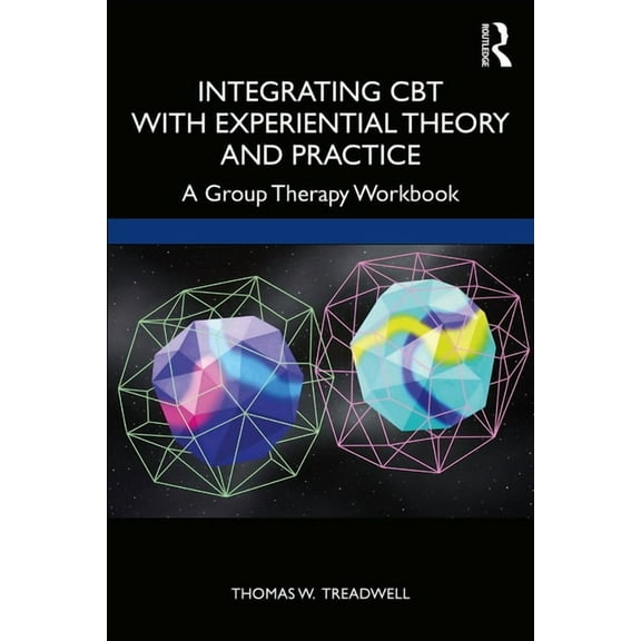 Integrating CBT with Experiential Theory and Practice: A Group Therapy Workbook, (Paperback)