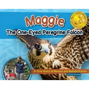 Maggie the One-eyed Peregrine Falcon : A True Story of Rescue and Rehabilitation