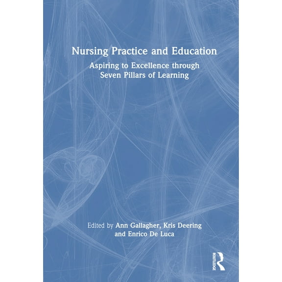 Nursing Practice and Education: Aspiring to Excellence through Seven Pillars of Learning, (Hardcover)