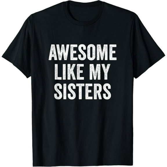 Awesome Like My Sisters T-Shirt Shirts
