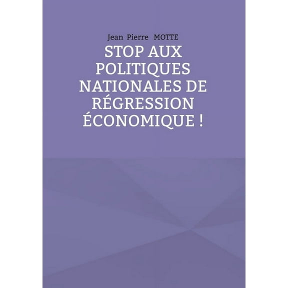 Stop aux politiques nationales de rÃ©gression Ã©conomique !, (Paperback)
